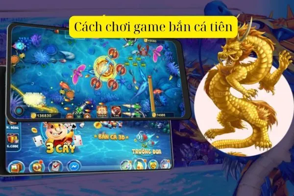 Cách chơi game bắn cá tiên