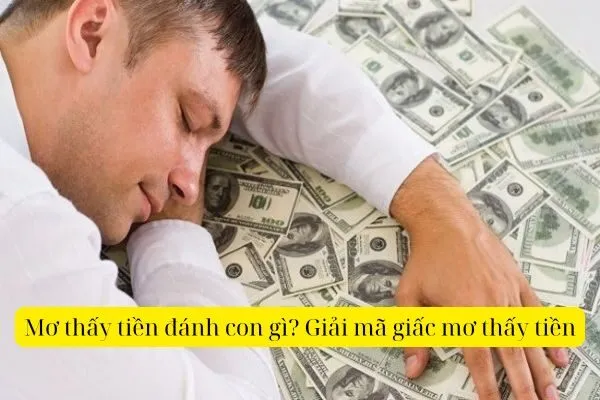 Mơ thấy tiền đánh con gì? Giải mã giấc mơ thấy tiền