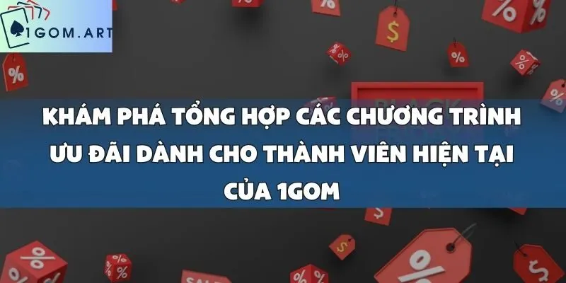 Khám Phá Tổng Hợp Các Chương Trình Ưu Đãi Hấp Dẫn Tại Nhà Cái 1gom